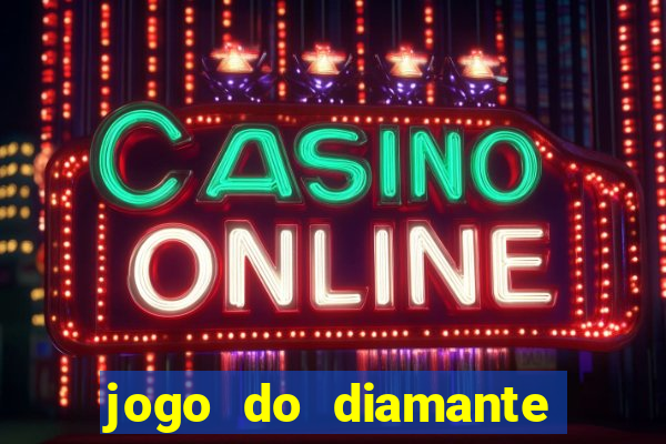 jogo do diamante para ganhar dinheiro